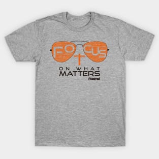 Focus on what matters T-Shirt